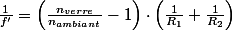 \frac{1}{f'}=\left(\frac{n_{verre}}{n_{ambiant}}-1\right)\cdot\left(\frac{1}{R_{1}}+\frac{1}{R_{2}}\right)